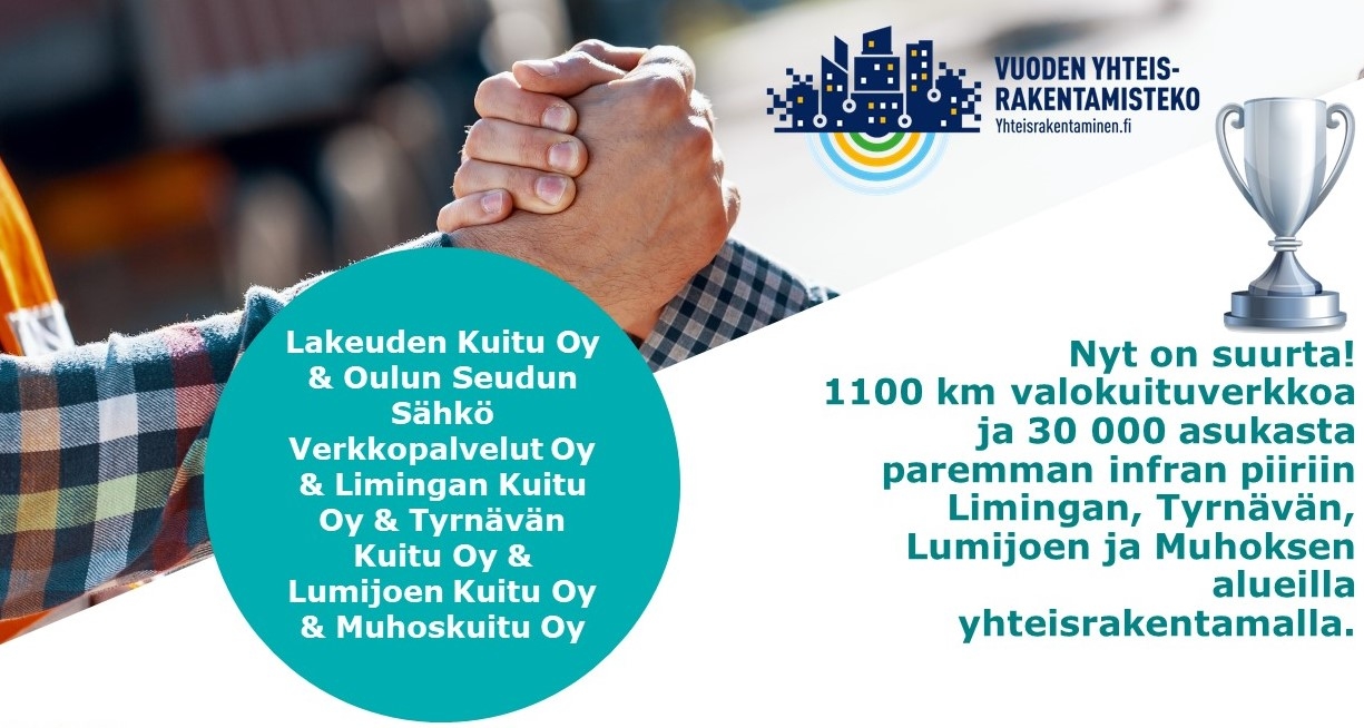 Lakeuden Kuitu Oy & Oulun Seudun Sähkö Verkkopalvelut Oy & Limingan Kuitu Oy & Tyrnävän Kuitu Oy & Lumijoen Kuitu Oy & Muhoskuitu Oy: Nyt on suurta! 1100 km valokuituverkkoa ja 30 000 asukasta paremman infran piiriin Limingan, Tyrnävän, Lumijoen ja Muhoksen alueilla yhteisrakentamalla.